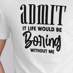 Seekbuylove Men Admit It Life Boring Without Me Printed Bio Finish Cotton T-shirt image 2
