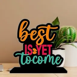 Giftplease Tabletop Best is Yet to Come Inspirational Quote Decorative Motivational Desktop Showpiece for Positive Workspace Vibes Wooden 6 Inches (TP_05)-picture-31