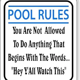 Pool Rules You are Not Allowed to Do Anything That Begins with The Words. Hey Y'all Watch This Aluminum Composite Outdoor Sign 8.5" x10"-image-15
