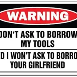 Don't Ask to Borrow My Tools Warning Sign Workshop Shop| Indoor/Outdoor | 12" Tall-picture-27