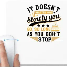 UDNAG White Mousepad 'Birthday | It doesn’t matter how slowly you go, so long as you don’t stop' for Computer / PC / Laptop [230 x 200 x 5mm] Non Slip Base Mousepad-picture-27